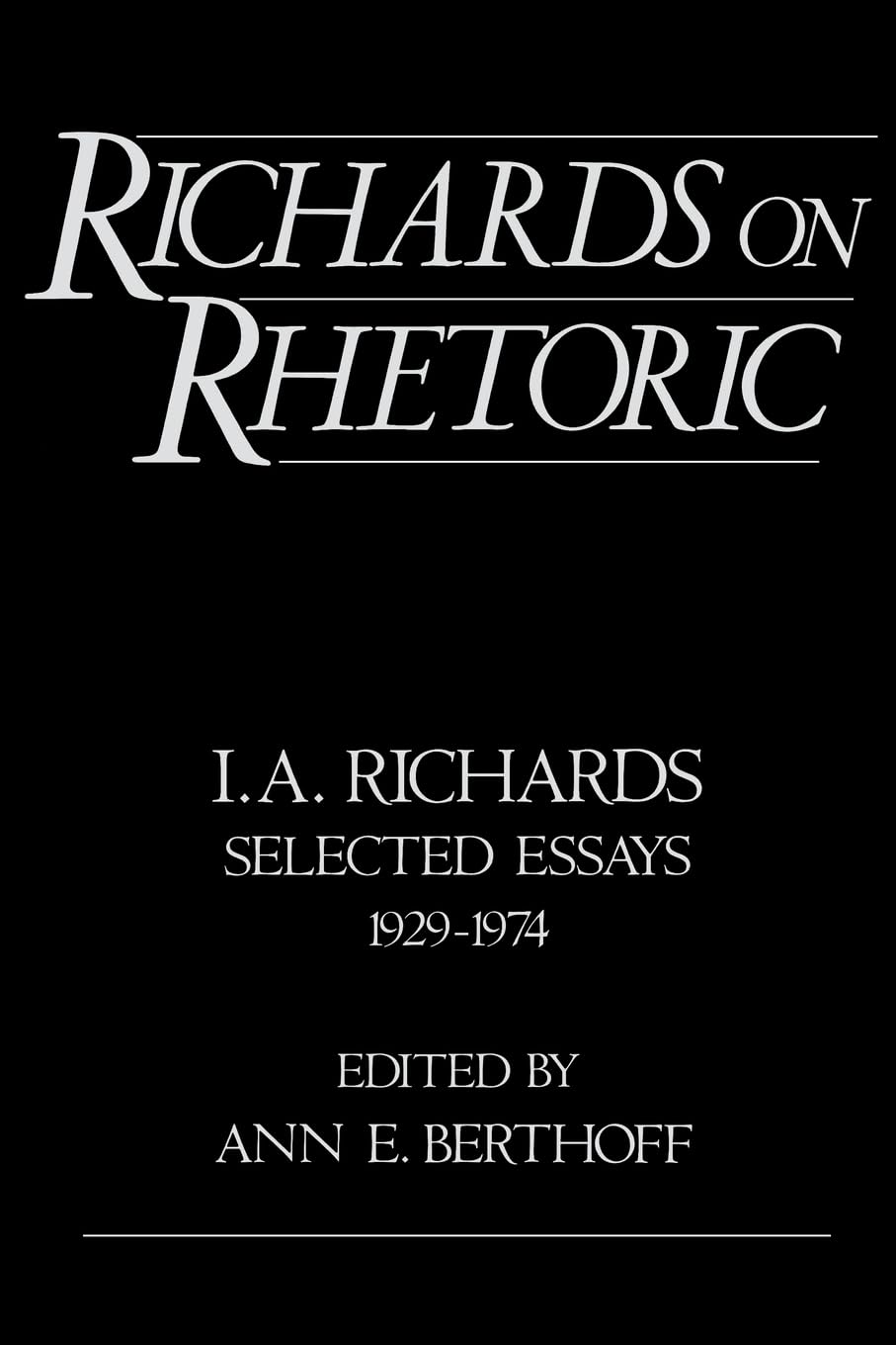 Richards on Rhetoric: I.A. Richards Selected Essays 1929-1974