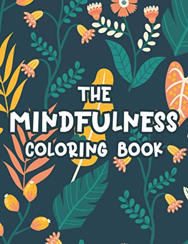 The Mindfulness Coloring Book: Stress-Relieving Patterns And Designs To Color, Relaxing Coloring Sheets For Women