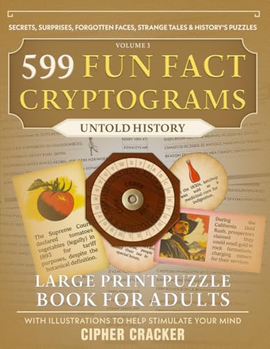 599 Fun Fact Cryptograms (Untold History Edition), Large Print Puzzle Book for Adults: Decode Amazing Trivia about Lost Moments, Unsung Heroes, ... Historical Mysteries & Everyday Origins