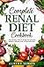 COMPLETE RENAL DIET COOKBOOK: THE OPTIMAL RECIPE BOOK TO MANAGE KIDNEY DISEASE AND AVOID DIALYSIS!