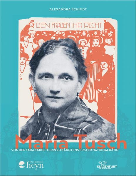 Maria Tusch: Von der Tabakarbeiterin zu Kärntens erster Nationalrätin (Beiträge zur Frauengeschichte)