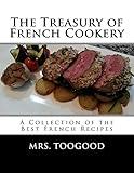 The Treasury of French Cookery: A Collection of the Best French Recipes