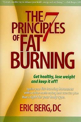 The 7 Principles of Fat Burning: Get Healthy, Lose Weight and Keep It Off! [7 PRINCIPLES OF FAT BURNING] [Hardcover]-Wow! eBook