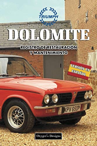 TRIUMPH DOLOMITE: REGISTRO DE RESTAURACIÓN Y MANTENIMIENTO (Ediciones en español) (Spanish Edition TRIUMPH DOLOMITE: REGISTRO DE RESTAURACIÓN Y MANTENIMIENTO (Ediciones en español) (Spanish Edition