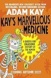 Kay\'s Marvellous Medicine: A Gross and Gruesome History of the Human Body