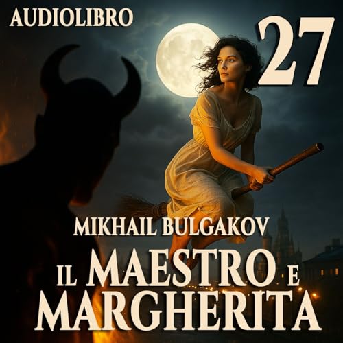 Audiolibro Il Maestro e Margherita &ndash; Libro II Capitolo 27 &ndash; Mikhail Bulgakov