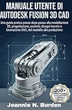 Manuale utente di Autodesk Fusion 3D CAD: Una guida pratica passo dopo passo...