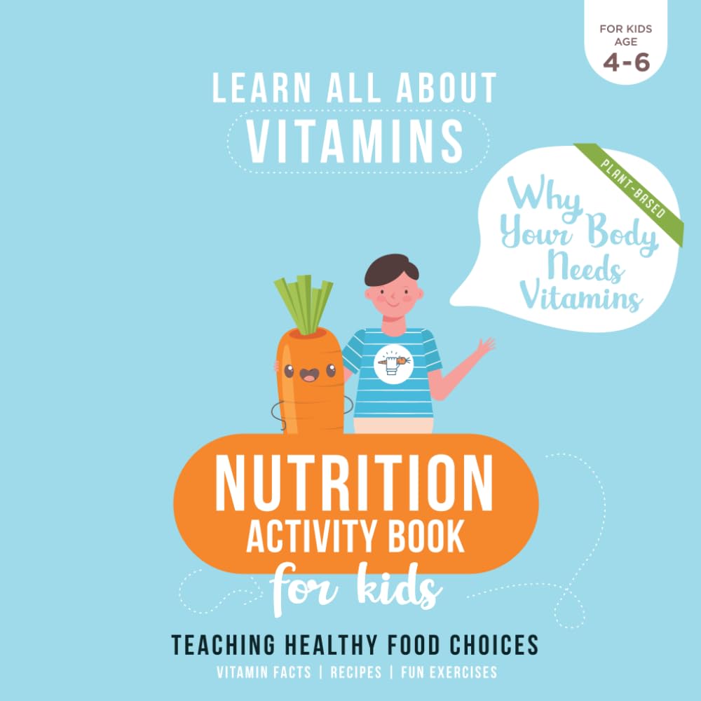Nutrition Activity Book for Kids - Why Your Body Needs Vitamins: Teaching Healthy Food Choices - All about Vitamins - Recipes - Fun Exercises - ... Preschool Children (LEARN ALL ABOUT VITAMINS)