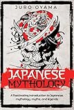 Japanese Mythology: A fascinating introduction to Japanese mythology, myths, and legends