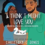 Cover of I Think I Might Love You