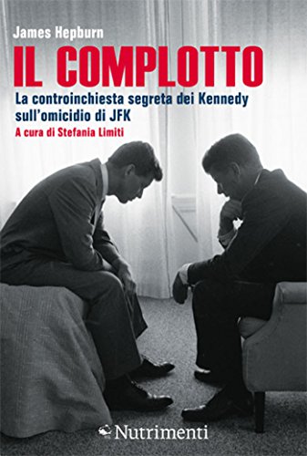Il complotto: La controinchiesta segreta dei Kennedy sull'omicidio di JFK