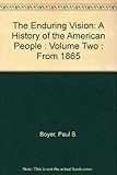 The Enduring Vision: A History of the American People : Volume Two : From 1865