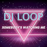  Somebody\'s Watching Me (DJ Loop Remix)