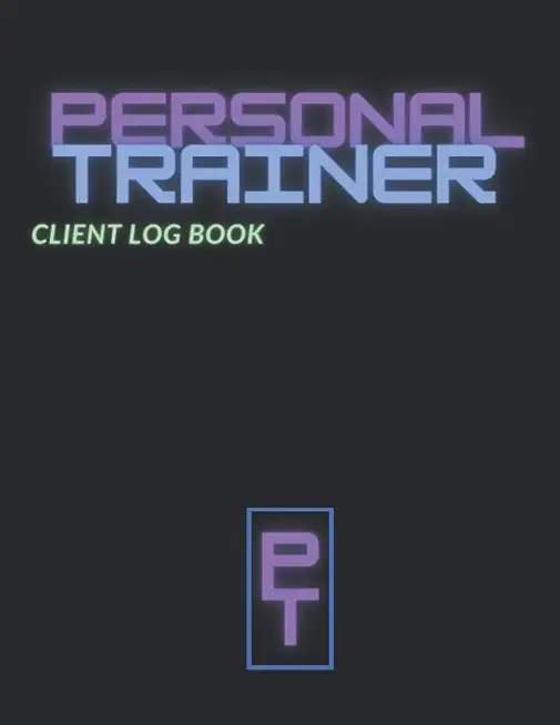Personal Trainer Client Log Book: The Last Personal...