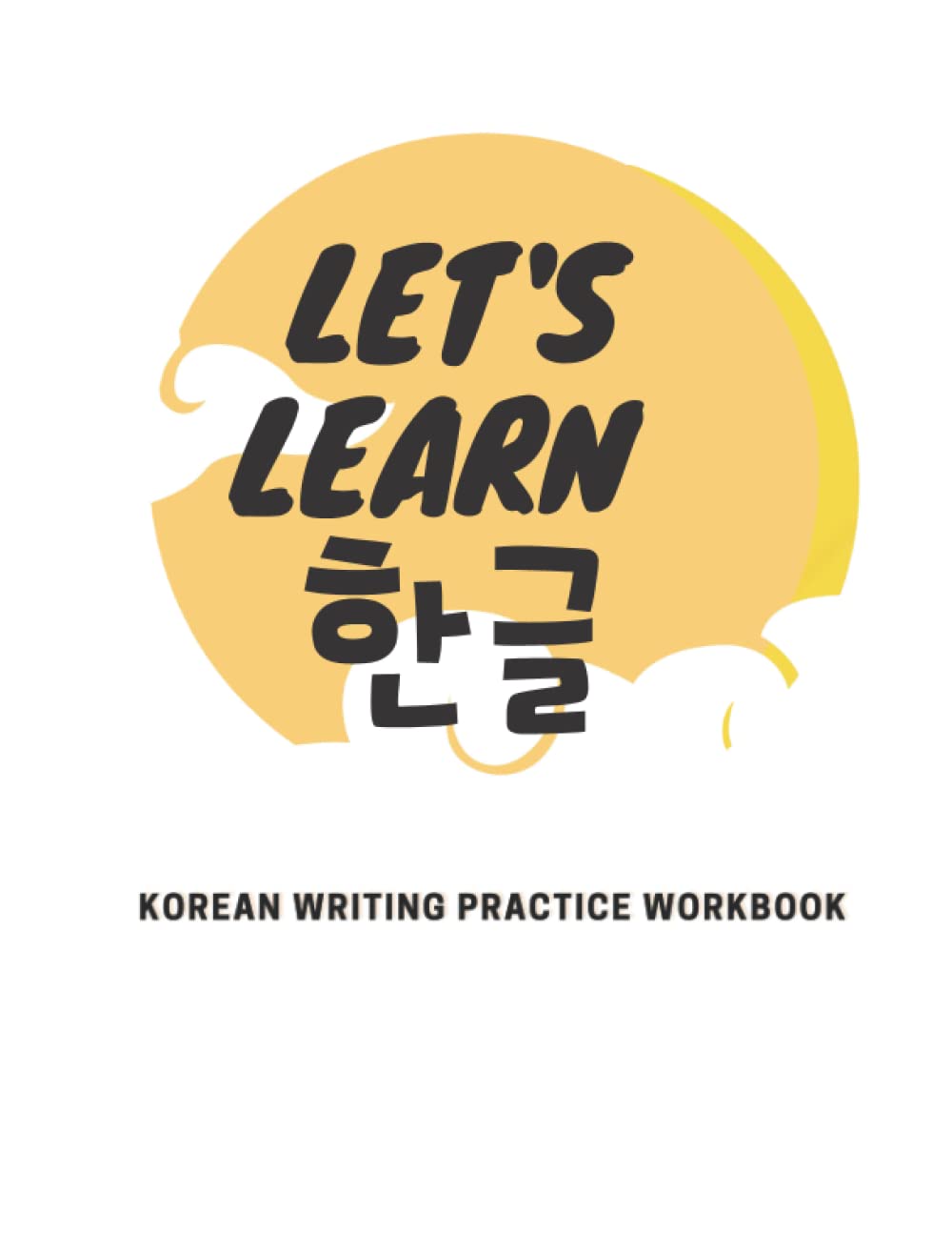 Let's learn the korean Alphabet Hangul: Learn how to Write Korean Language Alphabet and how to Write Korean Words Book for Beginners