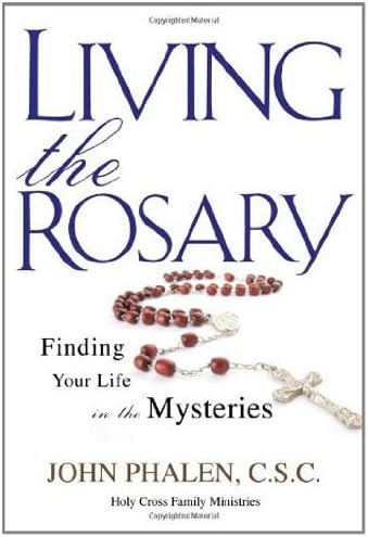 Living the Rosary: Finding Your Life in the Mysteries (Holy Cross Family Ministry) Paperback โ May 11, 2011