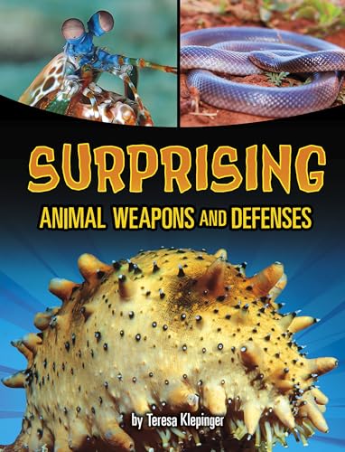 Surprising Animal Weapons and Defenses (Shockingly Strange Animal Weapons and Defenses)