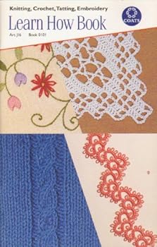 Knitting, Crochet, Tatting, Embroidery: Learn How Book # 0101