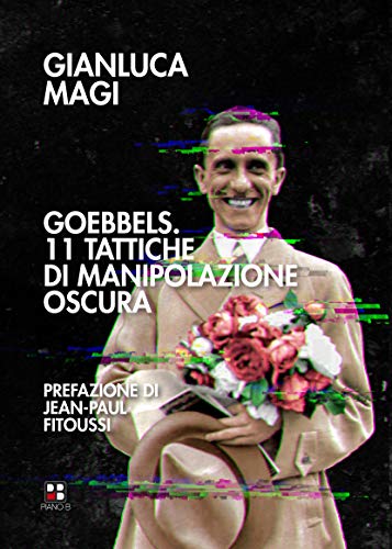 Goebbels. 11 tattiche di manipolazione oscur