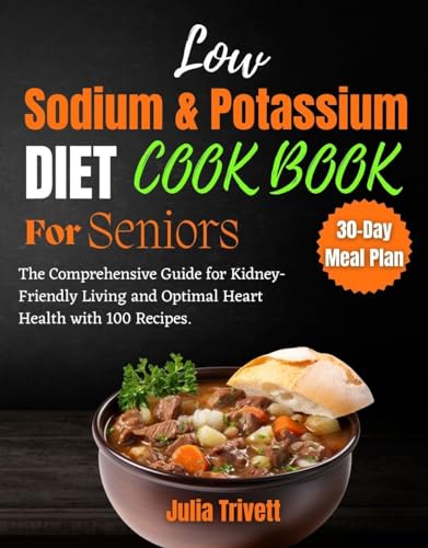 A Low Sodium and Potassium Cookbook for Seniors: The Comprehensive