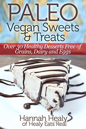 Paleo Vegan Sweets & Treats: Healthy Paleo Desserts Free of Grains, Dairy & Eggs (English Edition) Francais PDF