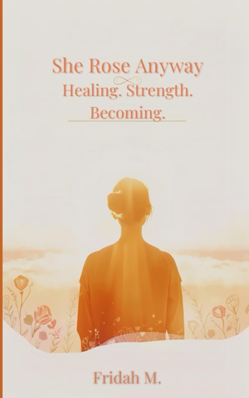 She Rose Anyway: Healing. Strength. Becoming.