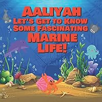 Aaliyah Let’s Get to Know Some Fascinating Marine Life!: Personalized Baby Books with Your Child's Name in the Story - Ocean Animals Books for ... Books Ages 1-3 B08DC1Z9G4 Book Cover