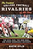 The Greatest College Football Rivalries of All Time: The Civil War, the Iron Bowl, and Other Memorable Matchups