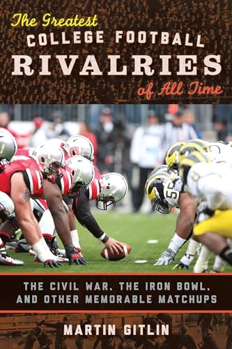 The Greatest College Football Rivalries of All Time: The Civil War, the Iron Bowl, and Other...
