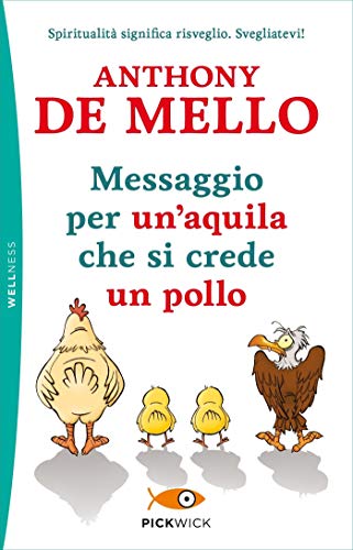 Messaggio per un' aquila che si crede un pollo: La lezione spirituale della consapevolezza di [Anthony De Mello]