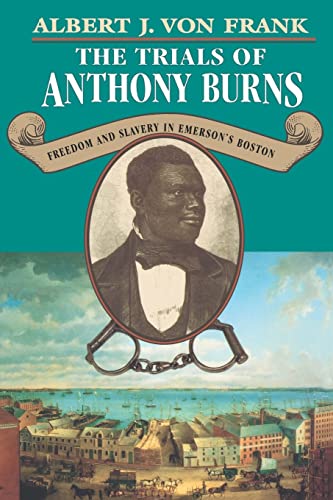 The Trials of Anthony Burns: Freedom and Slavery in Emerson’s Boston