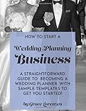 How To Start A Wedding Planning Business: A straightforward guide to becoming a wedding planner, with sample templates to get you started!