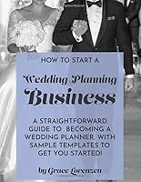 How To Start A Wedding Planning Business: A straightforward guide to becoming a wedding planner, with sample templates to get you started! 1536979279 Book Cover