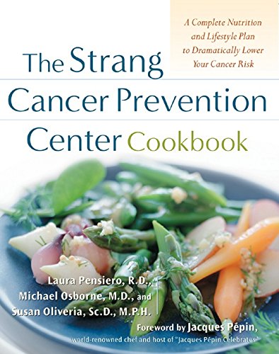 The Strang Cancer Prevention Center Cookbook: A Complete Nutrition and Lifestyle Plan to Dramatically Lower Your Cancer Risk (By: Laura Pensiero,Michael P. Osborne,Susan Oliveria)