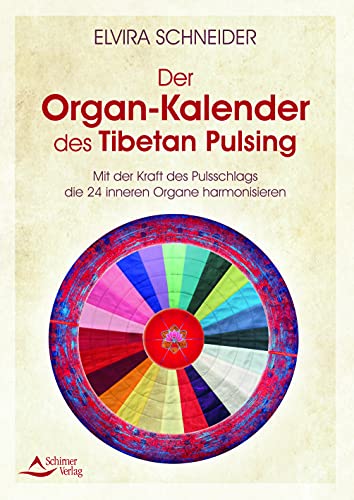Der Organ-Kalender des Tibetan Pulsing- Mit der Kraft des Pulsschlags die 24 inneren Organe harmonisieren