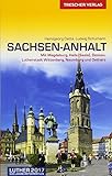  Reiseführer Sachsen-Anhalt: Mit Magdeburg, Halle (Saale), Dessau, Lutherstadt Wittenberg, Naumburg und Ostharz