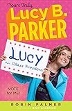 Yours Truly, Lucy B. Parker: Vote for Me!: Book 3
