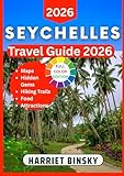 SEYCHELLES TRAVEL GUIDE 2026 : Your Expert Expert Companion to Explore the Islands, Culture, Beaches, Marine Life, Hidden Wonders and Local Life With Insider Recommendations.