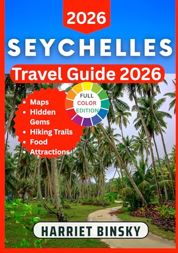 SEYCHELLES TRAVEL GUIDE 2026 : Your Expert Expert Companion to Explore the Islands, Culture, Beaches, Marine Life, Hidden Wonders and Local Life With Insider Recommendations.