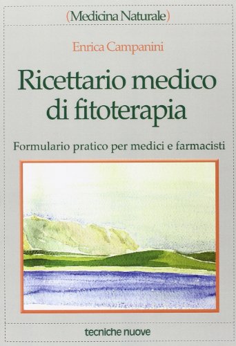 Ricettario medico di fitoterapia. Formulario pratico per medici e farmacist