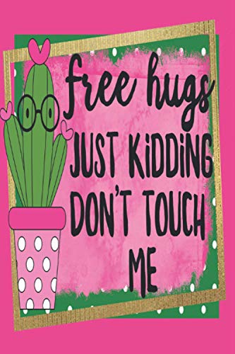 Free Hugs, Just Kidding Don't Touch Me: 2021 Diary, Planner, Weekly & Monthly, Organiser - Week Per View with Habit and Finance Trackers. Cactus Gifts