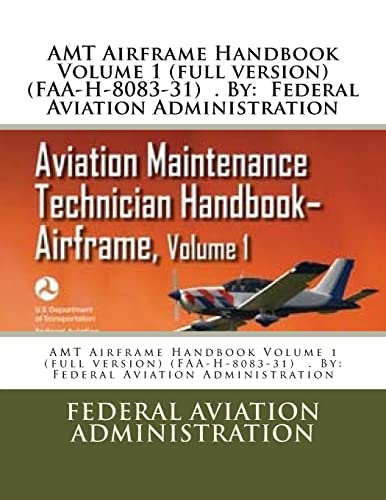AMT Airframe Handbook Volume 1 (full version) (FAA-H-8083-31) . By: Federal Aviation Administration