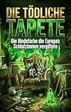 Die Tödliche Tapete: Die Modefarbe die Europas Schlafzimmer vergiftete
