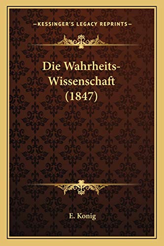 Die Wahrheits-Wissenschaft (1847) (German Edition)