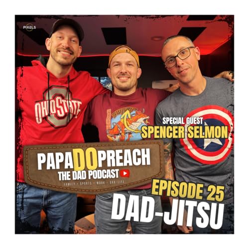 EPISODE 25: DAD-JITSU feat. Spencer Selmon