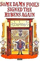 Some Damn Fool's Signed the Rubens Again 0413501906 Book Cover