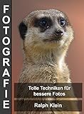  Fotografie - Tolle Techniken für bessere Fotos: Autor Ralph Klein
