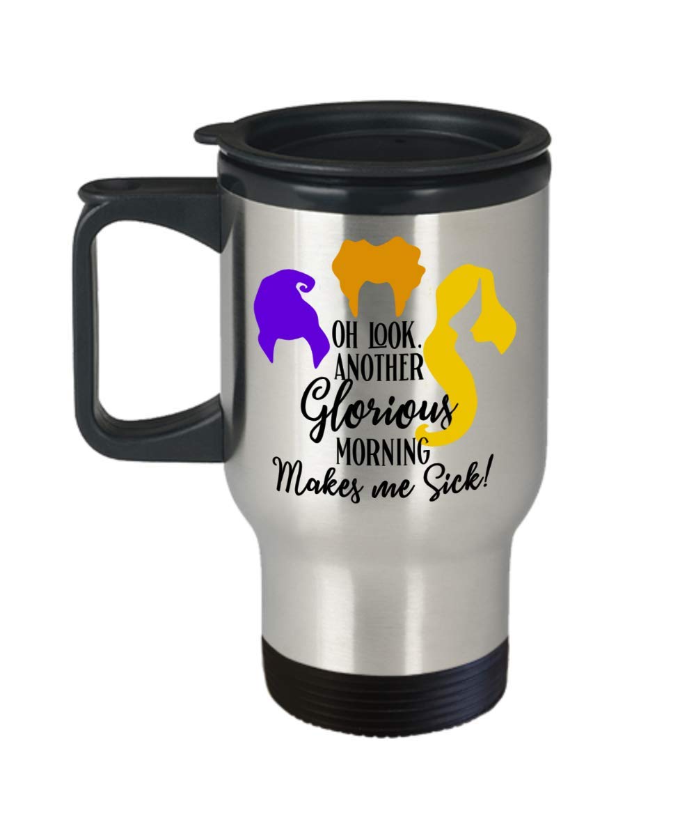 Hocus Pocus Travel Mug Oh Look Another Glorious Morning Makes Me Sick Sanderson Sisters Halloween Themed Gifts Funny Gag Gift Idea For Men and Women F