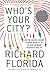 Who's Your City?: How the Creative Economy Is Making Where to Live the Most Important Decision of Your Life