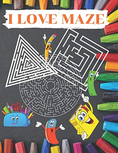 I LOVE MAZE: maze runner game for Children large print 8.5*11 inches 120 pages Fun First Mazes for Kids 4-6, 6-8 year olds